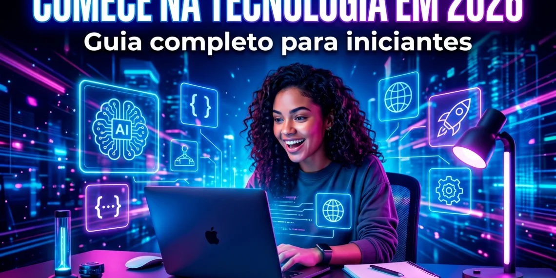 Dicas Práticas para Iniciantes em Tecnologia: O Guia Completo Para Entrar no Mundo Tech em 2026