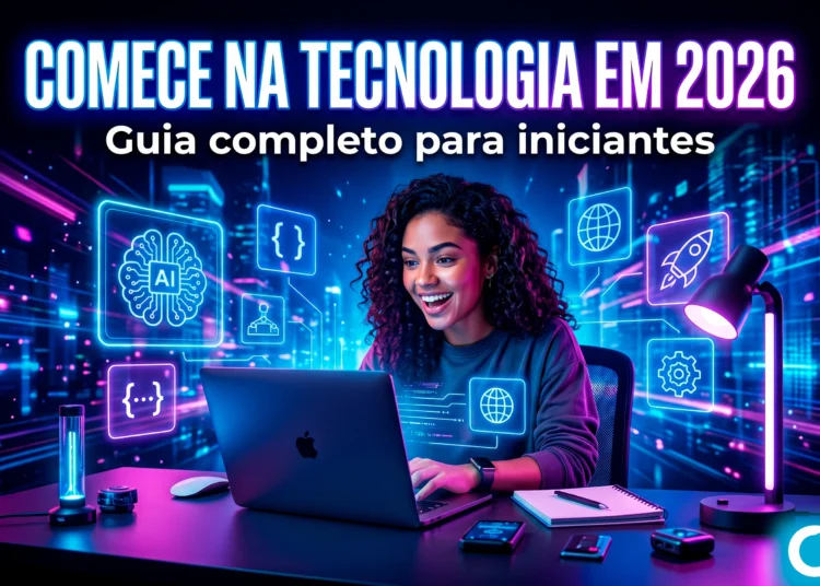 Dicas Práticas para Iniciantes em Tecnologia: O Guia Completo Para Entrar no Mundo Tech em 2026