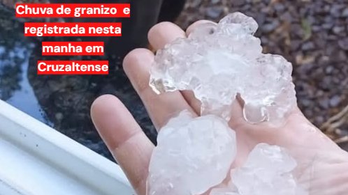 Chuva de granizo em Cruzaltense atinge comunidades do interior