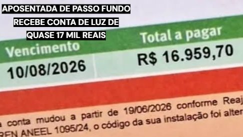 Aposentada de Passo Fundo recebe conta de energia de R$ 16 mil