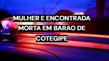 Mulher é encontrada morta dentro de casa em Barão de Cotegipe