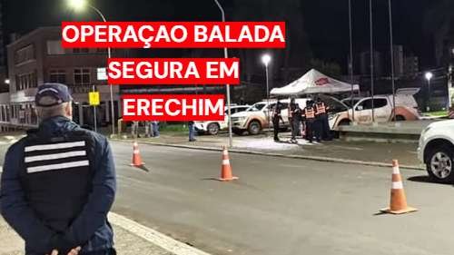Operação Balada Segura aborda veículos durante fiscalização em Erechim