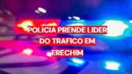 Polícia Civil prende líder do tráfico durante operação em Erechim