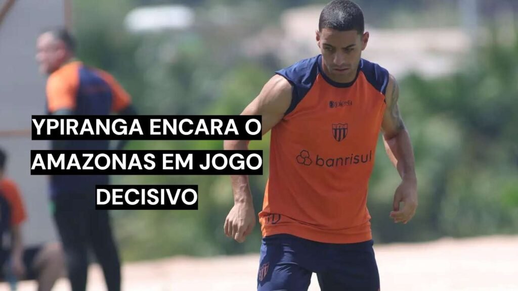 Ypiranga enfrenta o Amazonas pela Série C em Manaus