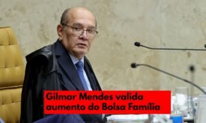 Gilmar Mendes valida reajuste de 15% no Bolsa Família