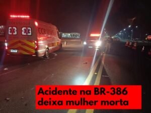 Acidente na BR-386 deixa uma mulher morta e duas pessoas feridas em Fontoura Xavier