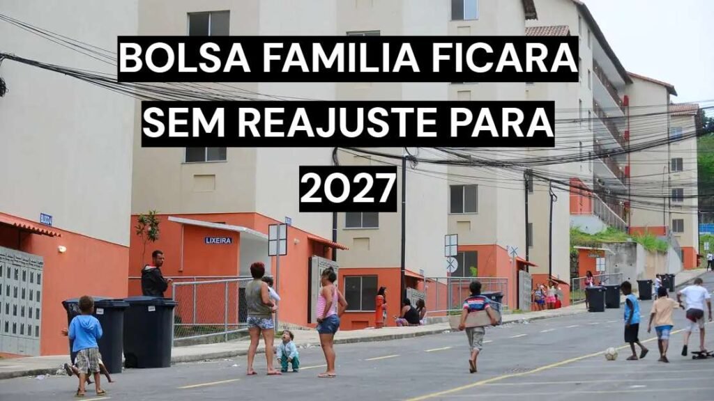 Bolsa Família não terá reajuste previsto no Orçamento de 2027