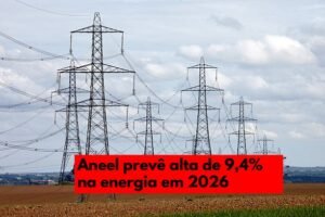 Aneel projeta alta de 9,4% nas tarifas de energia em 2026