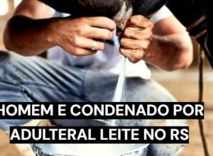 Homem condenado por adulterar leite em Guaporé, no Rio Grande do Sul